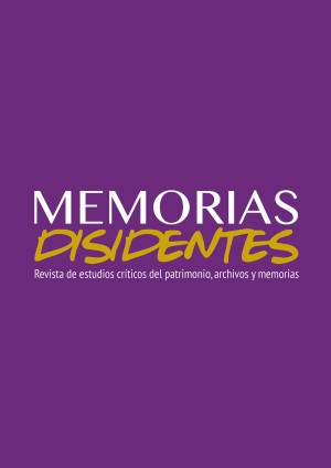 MEMORIAS DISIDENTES. REVISTA DE ESTUDIOS CRITICOS DEL PATRIMONIO, ARCHIVOS Y MEMORIAS